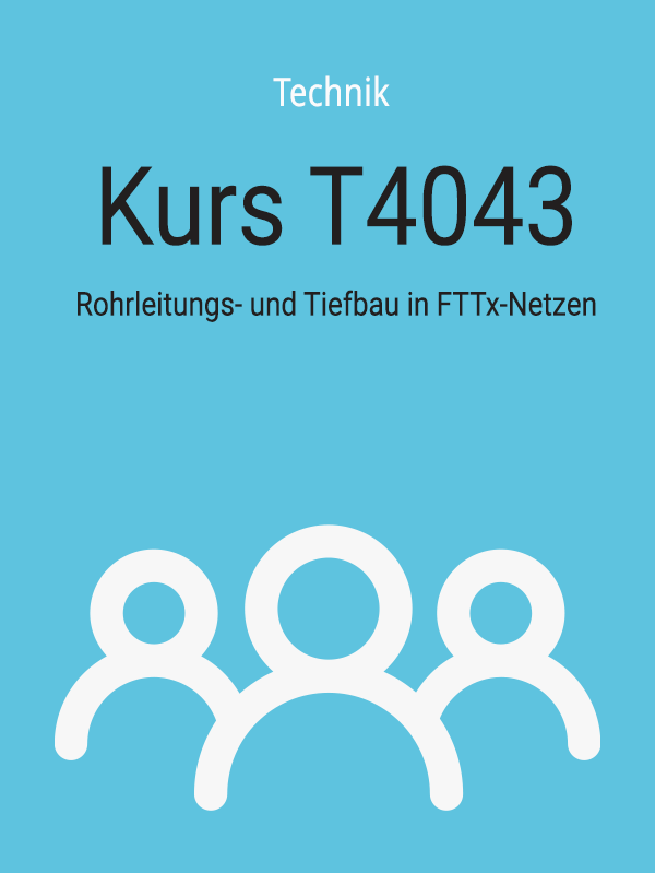 T4043: Rohrleitungs- und Tiefbau in FTTx-Netzen