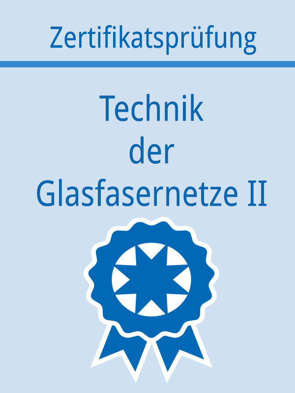 Zertifikat Technik der Glasfasernetze II